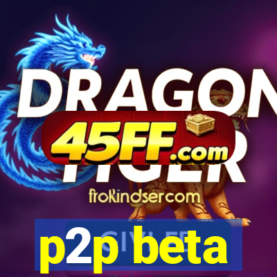 p2p beta